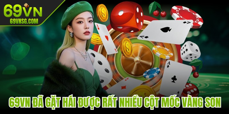 69VN đã gặt hái được nhiều cột mốc vàng son từ trước tới nay