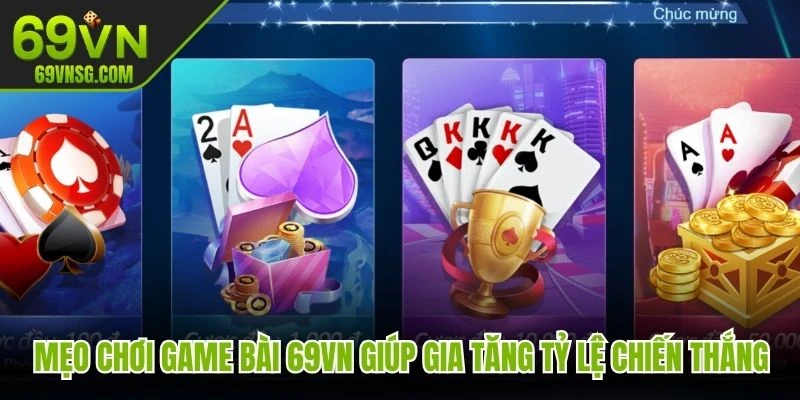 Mẹo chơi game bài 69VN giúp gia tăng tỷ lệ chiến thắng