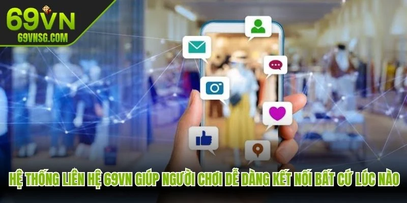 Hệ thống liên hệ 69VN giúp người chơi dễ dàng kết nối bất cứ lúc nào