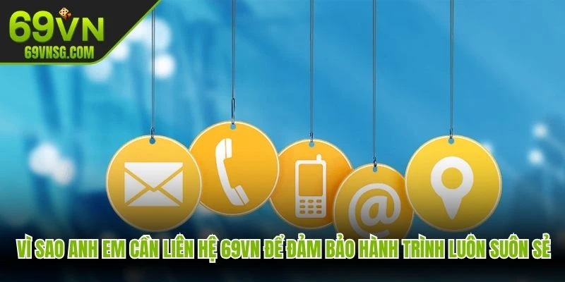 Vì sao anh em cần liên hệ 69VN để đảm bảo hành trình cá cược luôn suôn sẻ