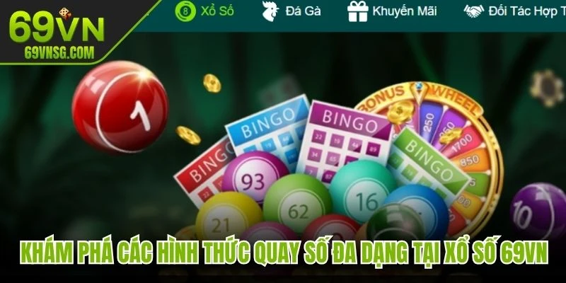 Khám phá các hình thức quay số đa dạng tại xổ số 69VN thú vị