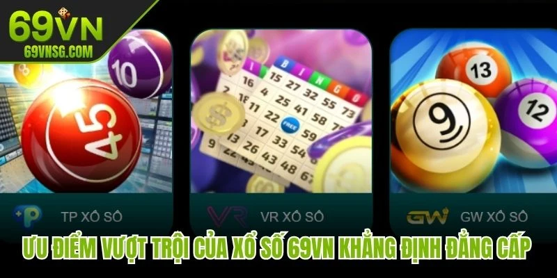 Ưu điểm vượt trội của xổ số 69VN khẳng định đẳng cấp và uy tín